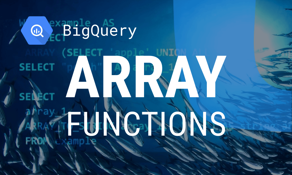 BigQuery Array Functions: Syntax and Tested Examples