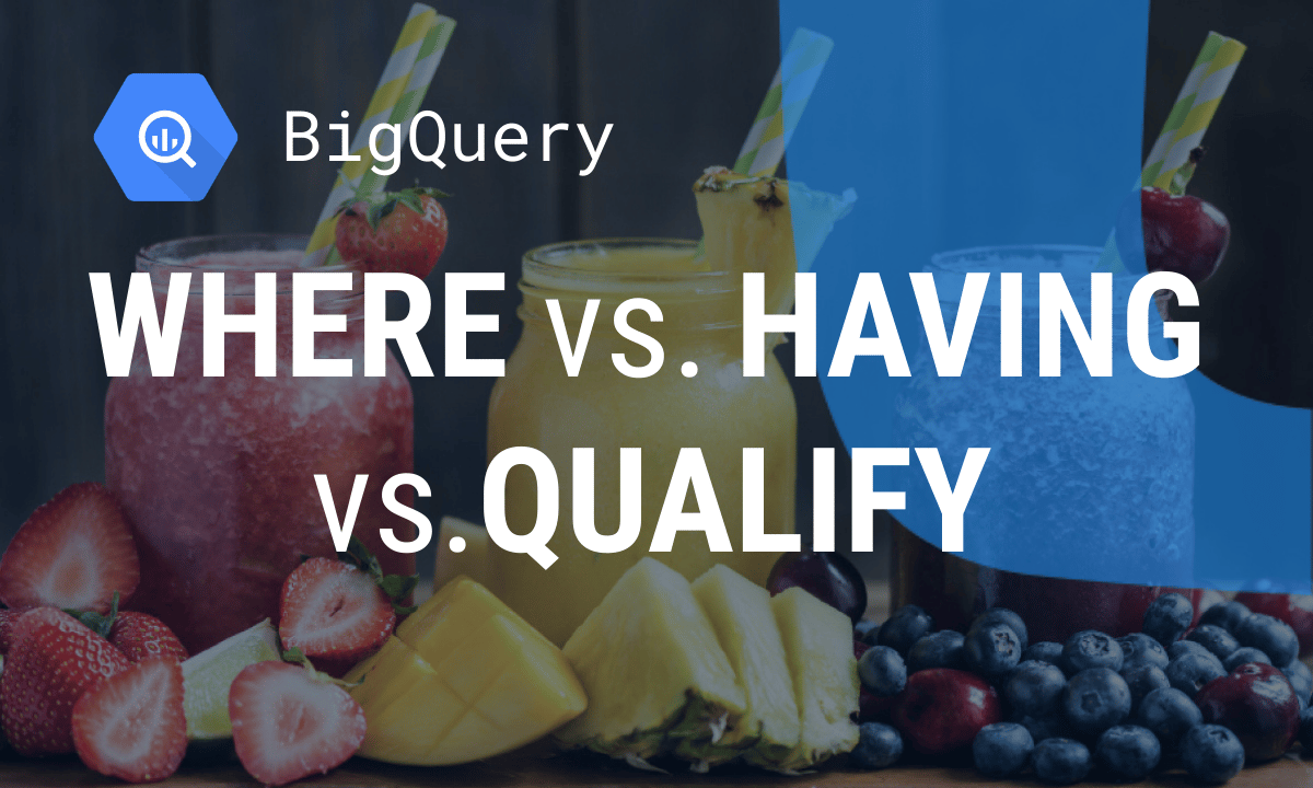 WHERE vs HAVING vs QUALIFY: SQL filter clauses explained