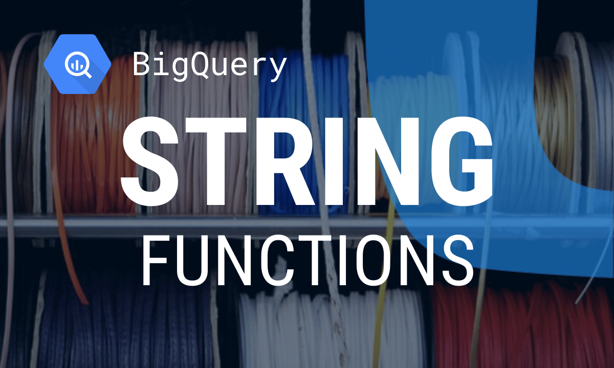 BigQuery string functions: syntax and tested examples