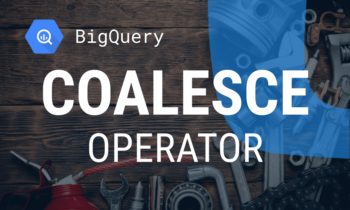 COALESCE in BigQuery: syntax, examples and common mistakes