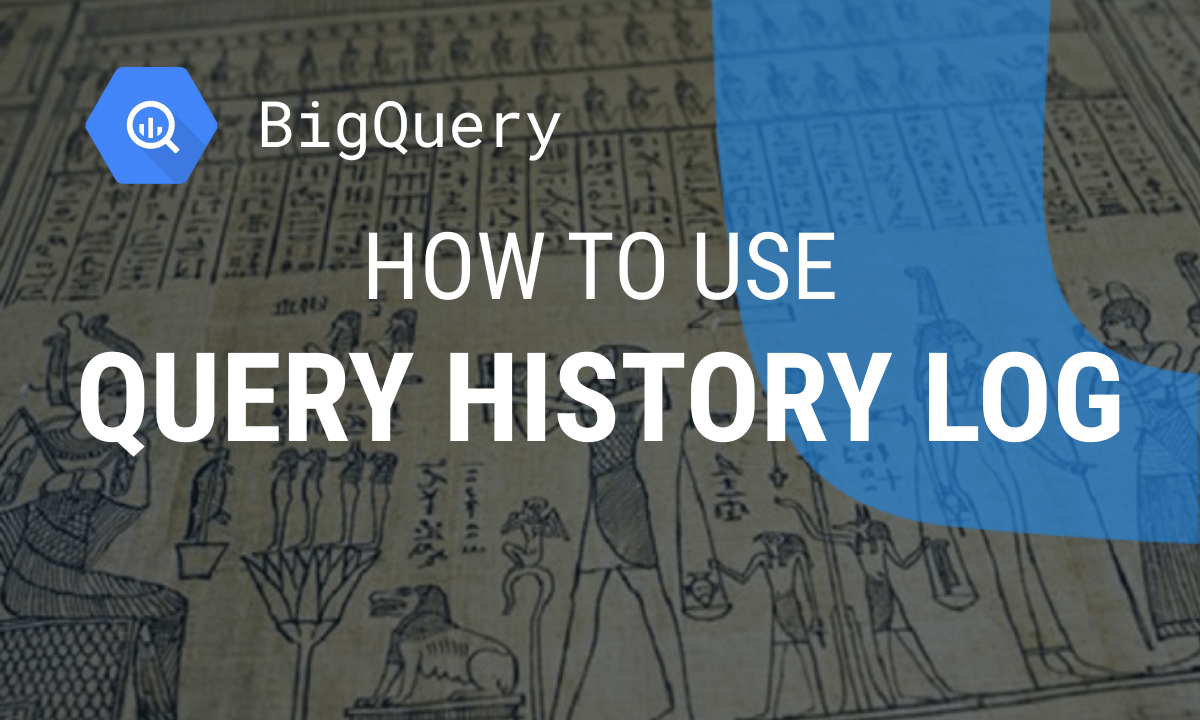 BigQuery query history: how to find, query and audit past jobs