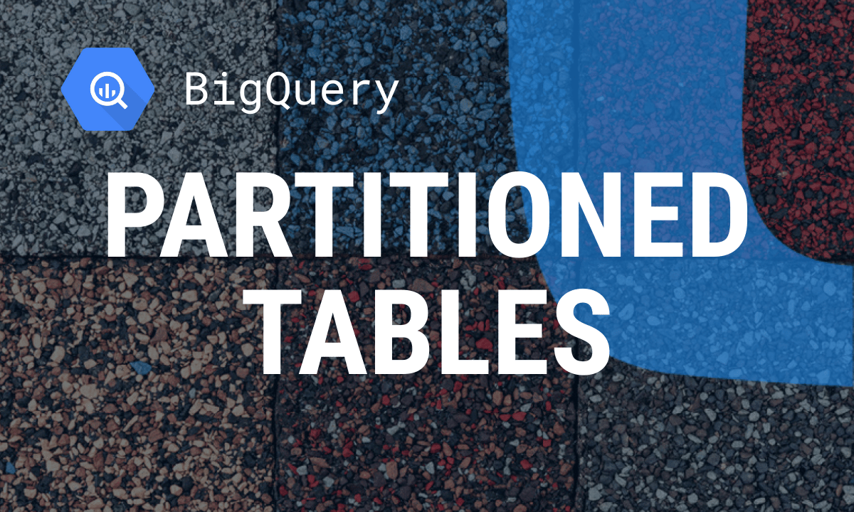 BigQuery Partitioned Tables: How to Create and Query Them