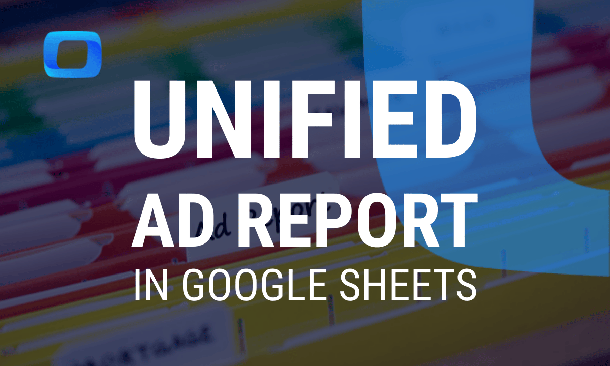 How to build a unified ad report in Google Sheets with OWOX Data Marts