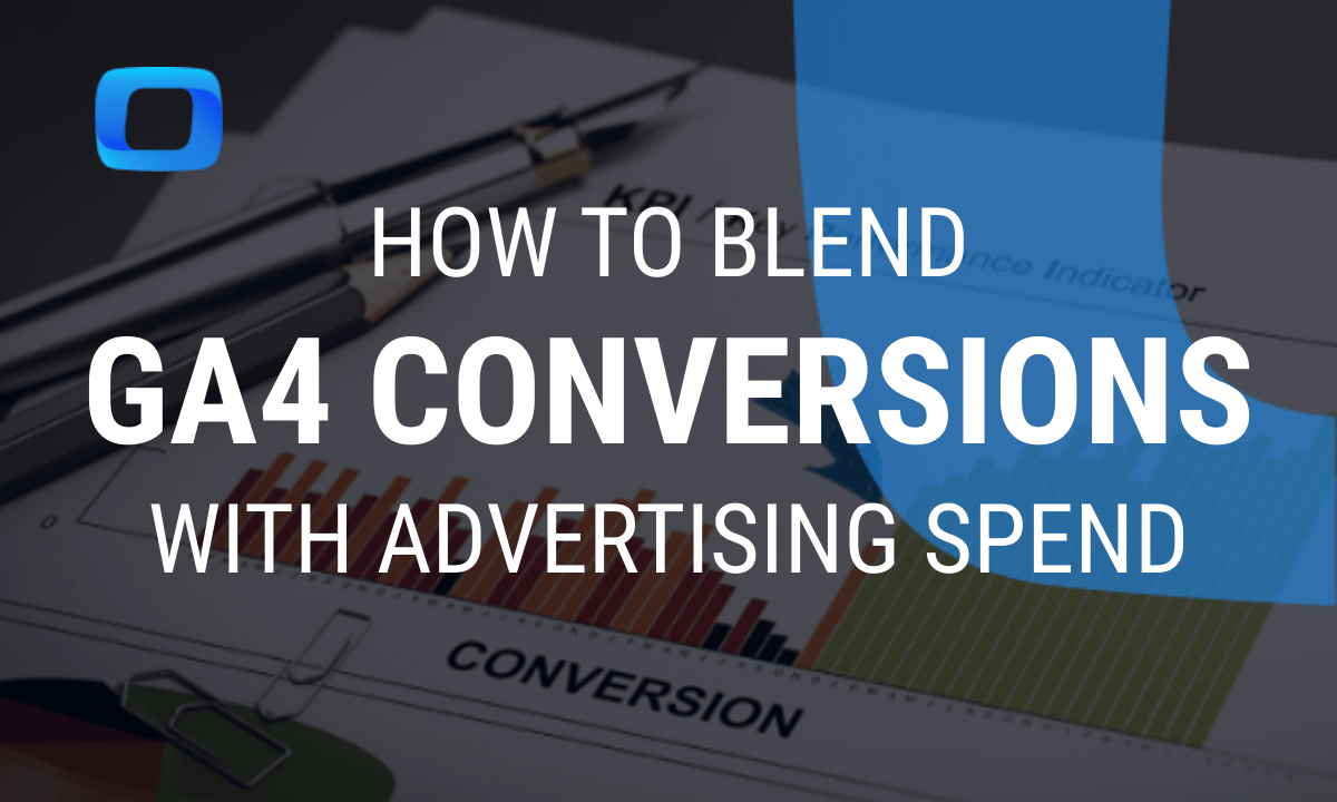 How to blend GA4 conversions with advertising spend