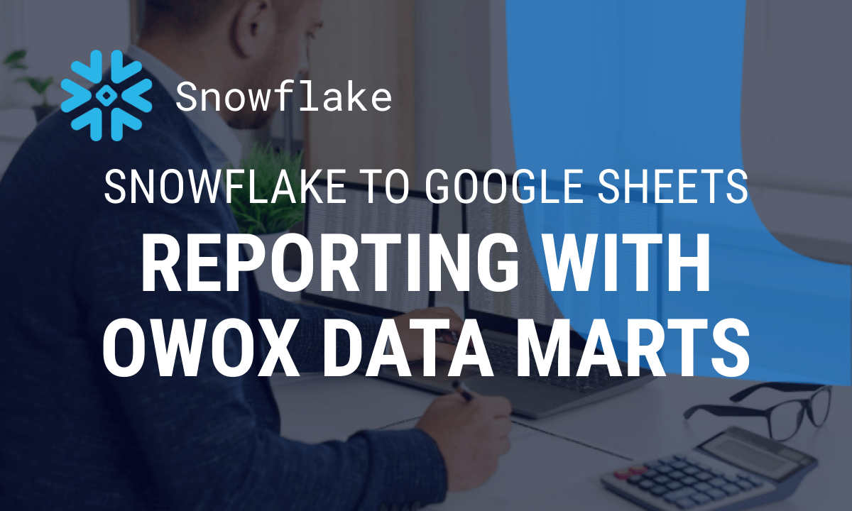 Automate Snowflake reports in Google Sheets with OWOX Data Marts