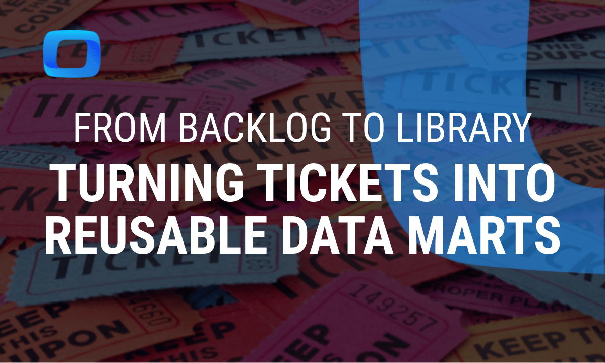 From backlog to library: Turning tickets into reusable Data Marts