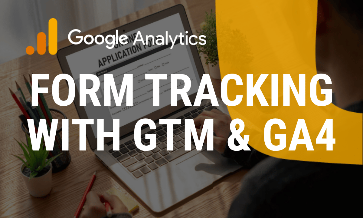How to set up form tracking with Google Tag Manager and Google Analytics 4