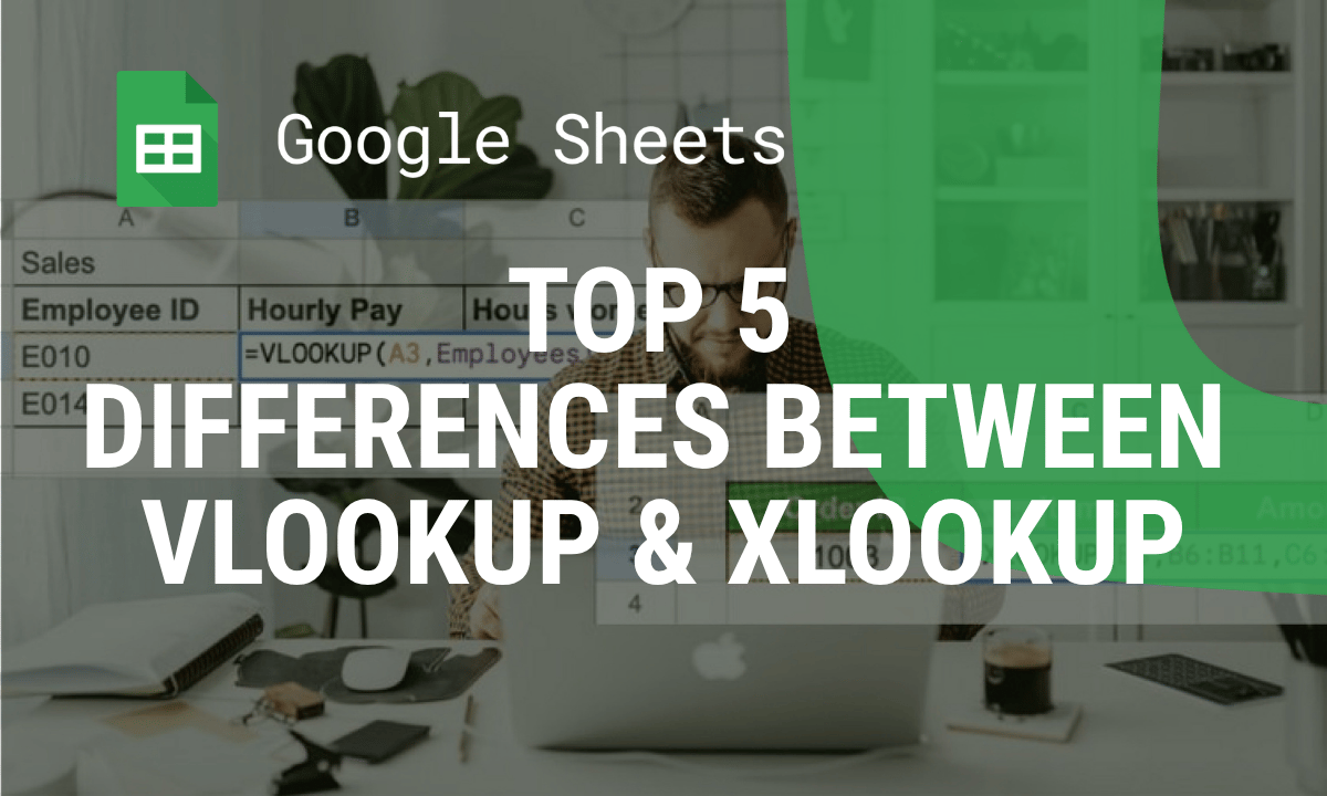 XLOOKUP vs VLOOKUP in Google Sheets: the key differences
