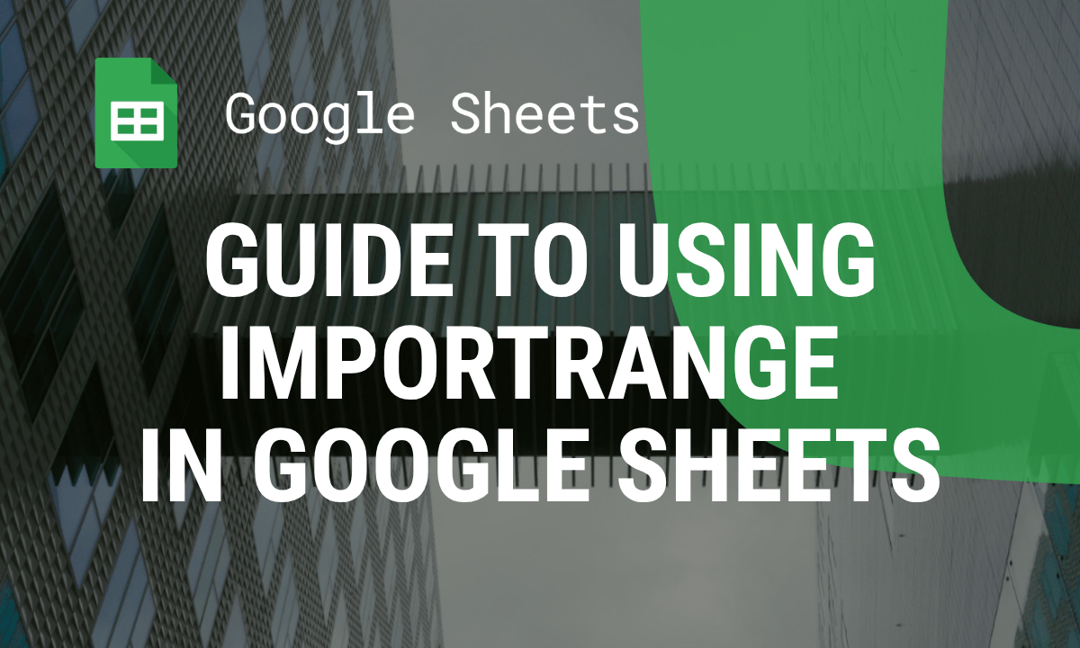 IMPORTRANGE in Google Sheets: formula, multiple ranges, examples and errors