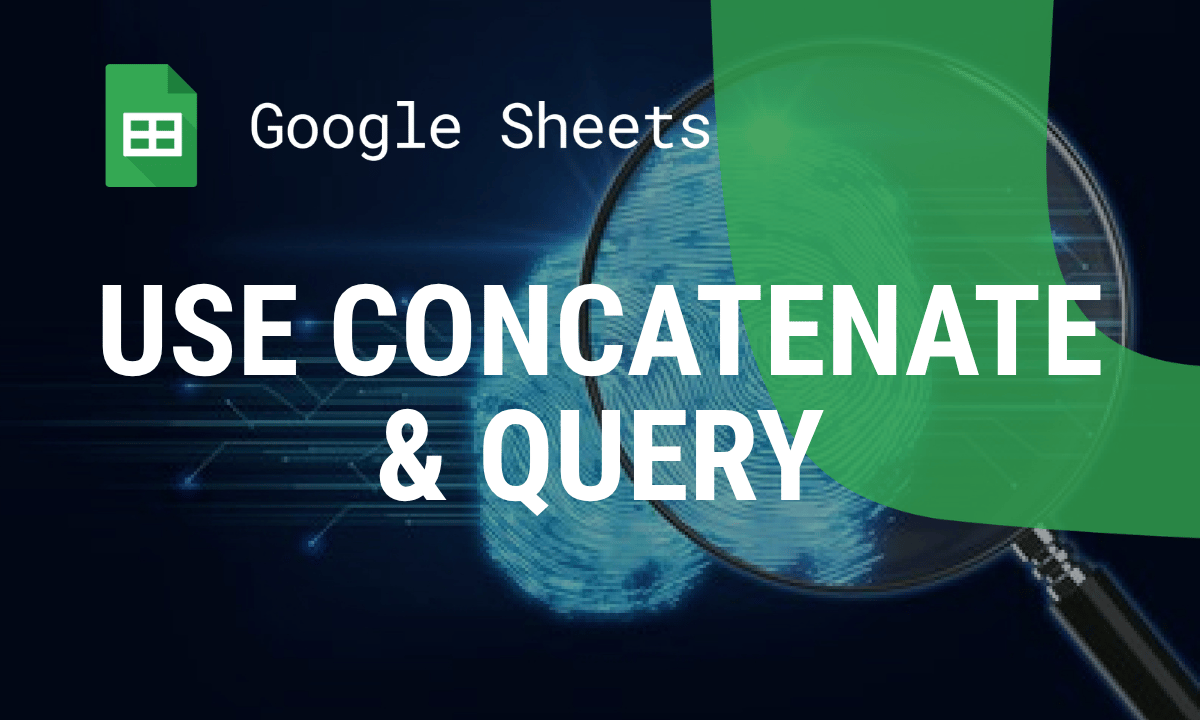 QUERY with CONCATENATE in Google Sheets: Join Two Columns