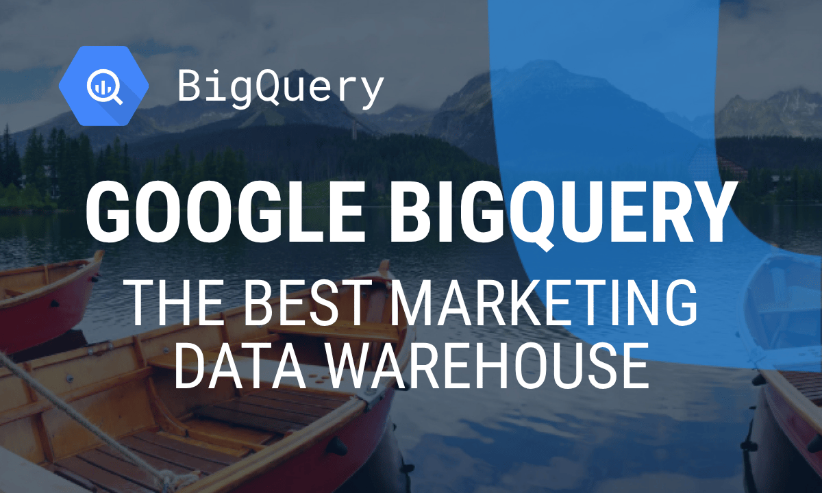 Is BigQuery a data warehouse or a data lake? A guide for marketing teams