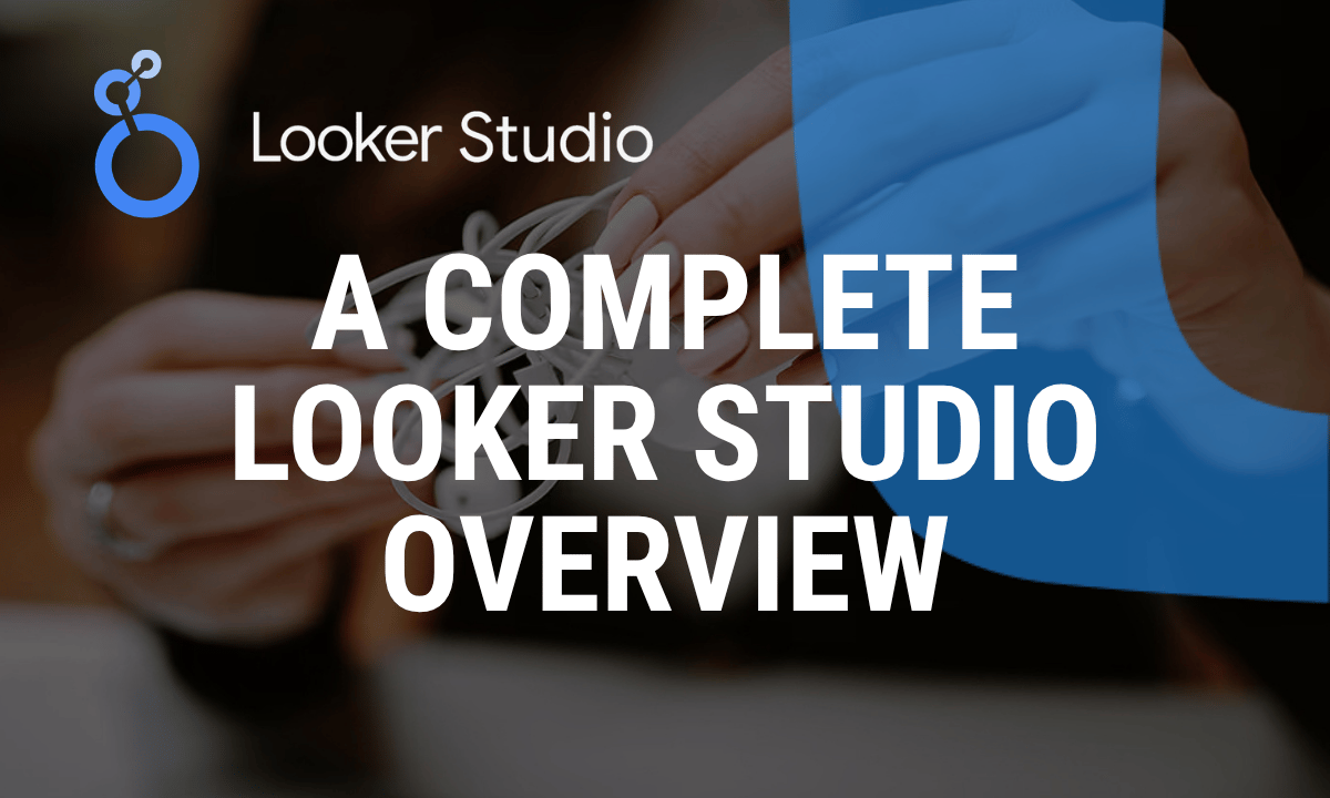 A complete Looker Studio overview for beginners