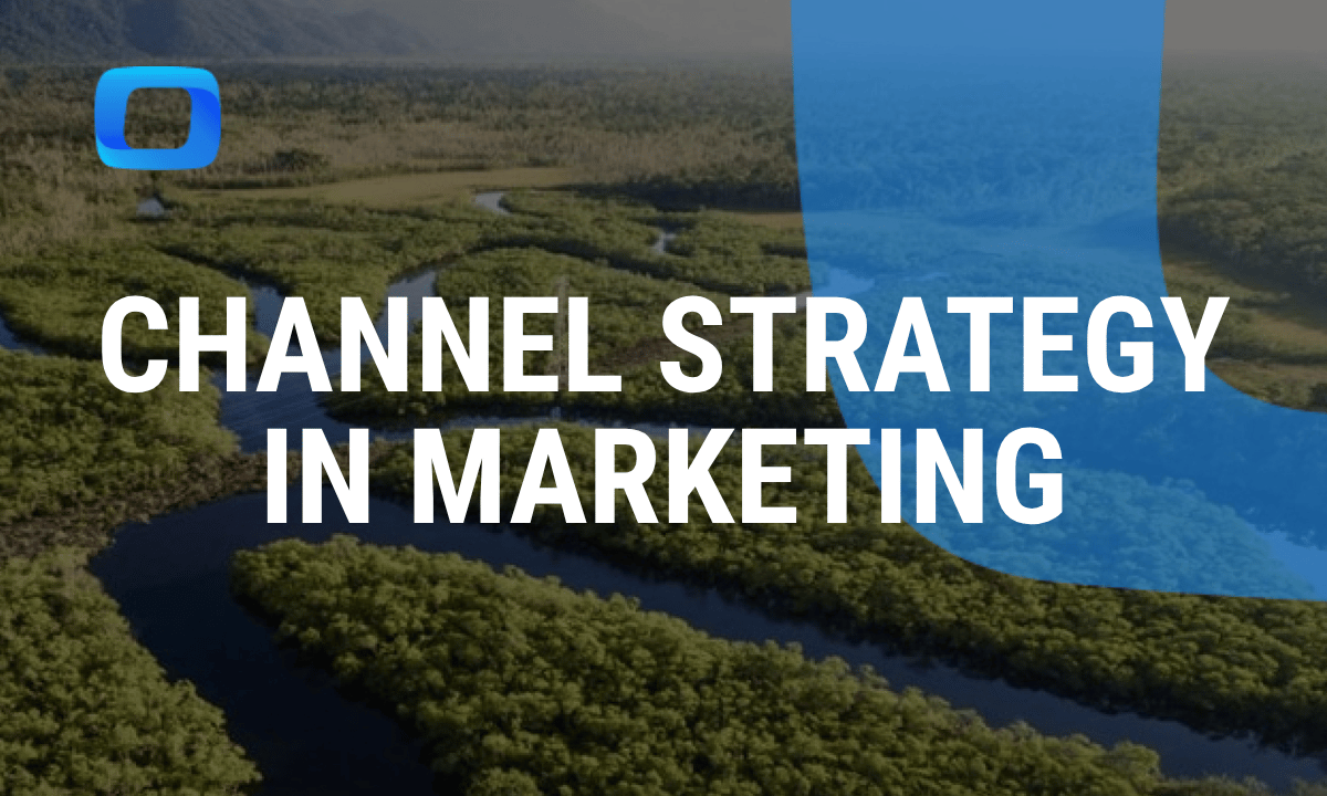 Comprehensive guide to channel strategy in marketing