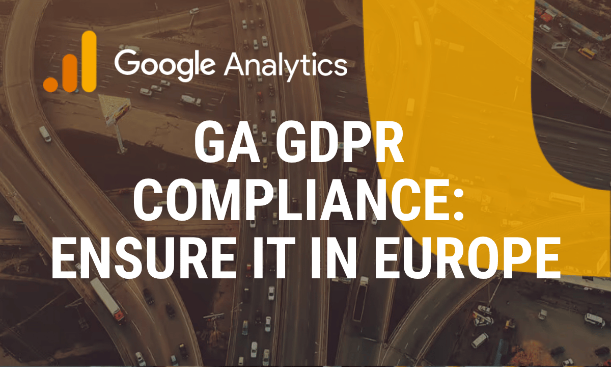 Google Analytics and GDPR: how to stay compliant in Europe