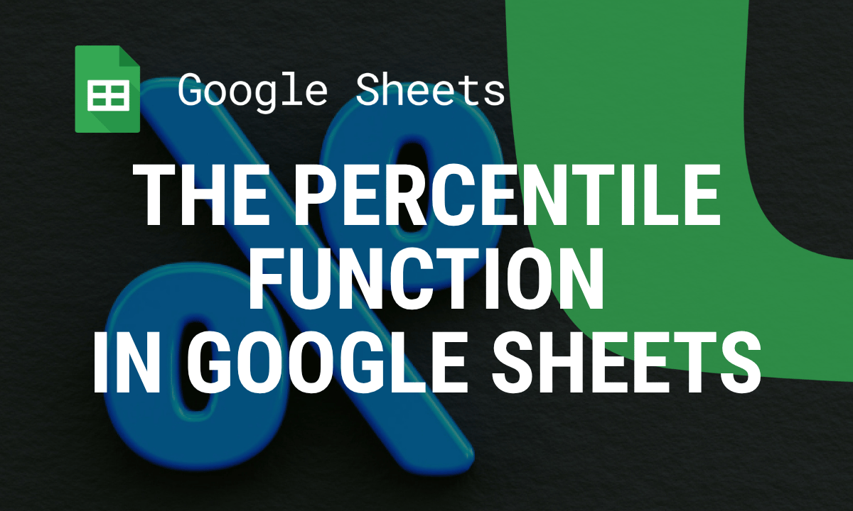 PERCENTILE function in Google Sheets: PERCENTILE.INC and PERCENTILE.EXC with examples