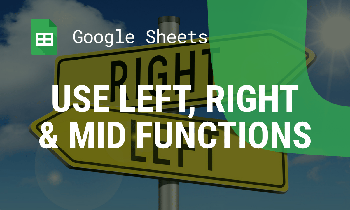 LEFT, RIGHT and MID in Google Sheets: extract part of a text