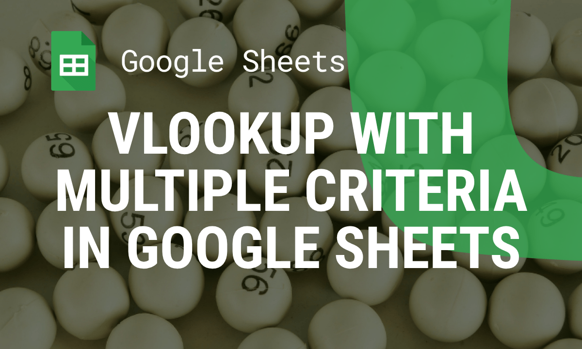 VLOOKUP with multiple criteria in Google Sheets: 5 ways