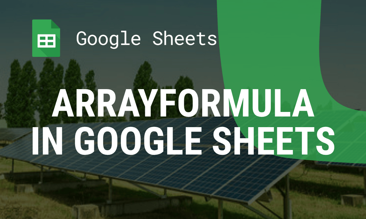 ARRAYFORMULA in Google Sheets: how to use array formulas, with examples