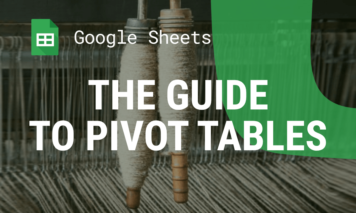 Pivot Tables in Google Sheets: How to Create and Use Them