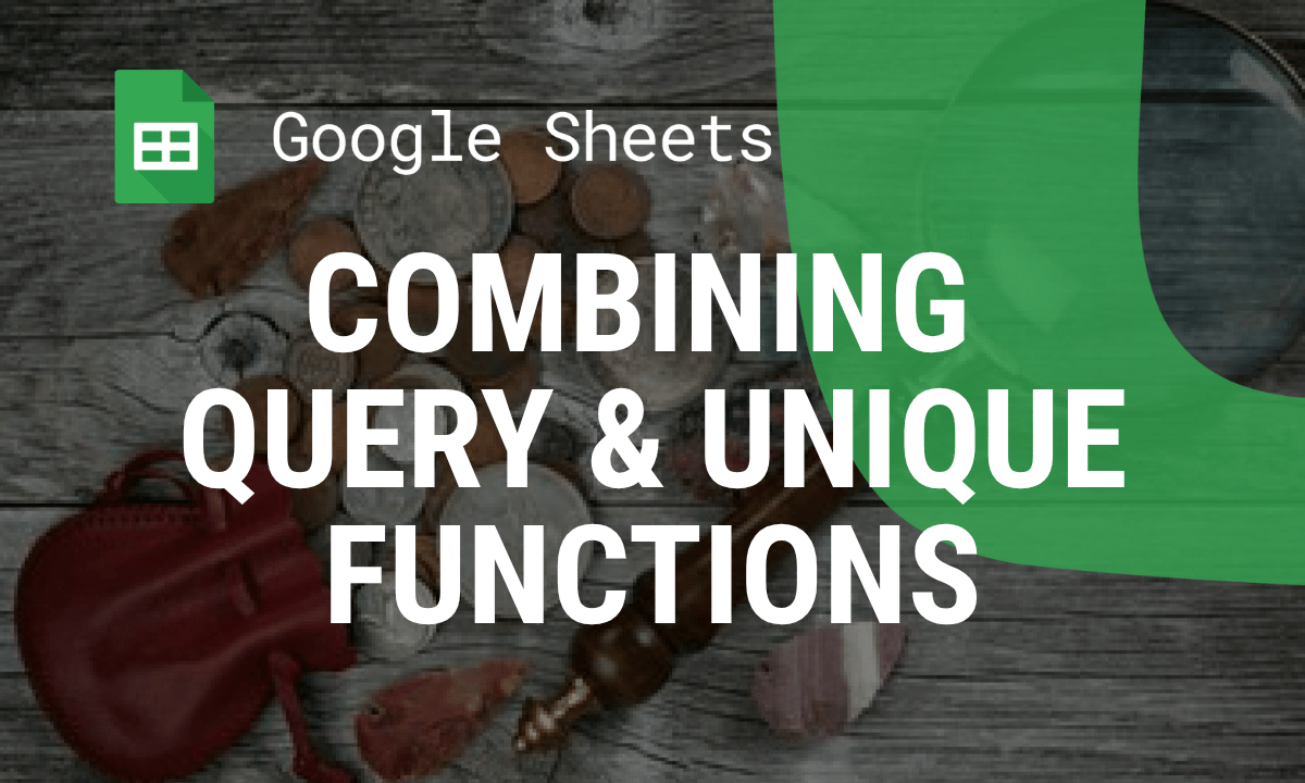 QUERY with UNIQUE in Google Sheets: how to return distinct rows