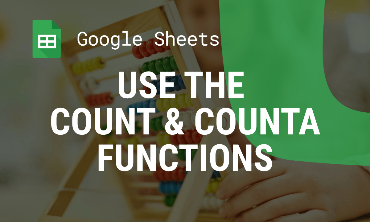 COUNT and COUNTA in Google Sheets: what each one counts, with examples