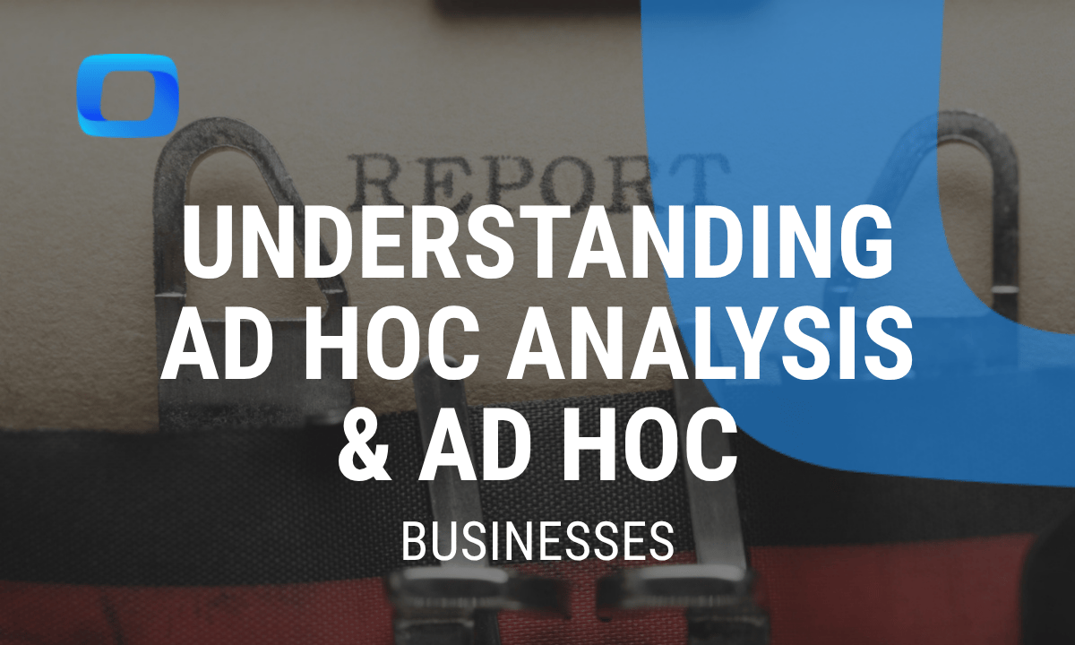 What is Ad Hoc Reporting and Why It's Important