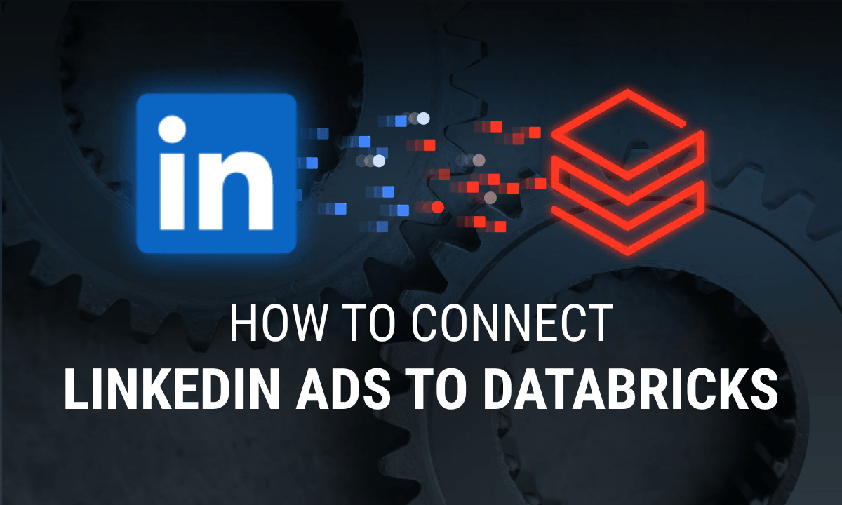 How to connect LinkedIn Ads to Databricks, step by step