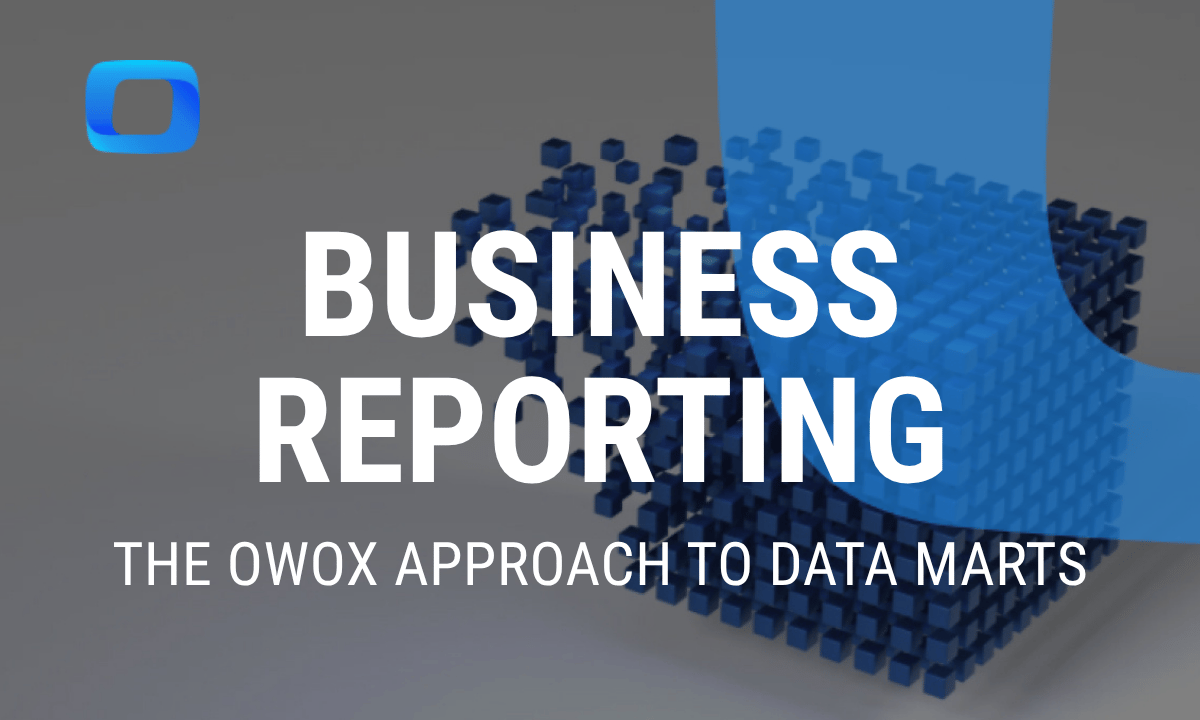 Business reporting: the OWOX approach to Data Marts