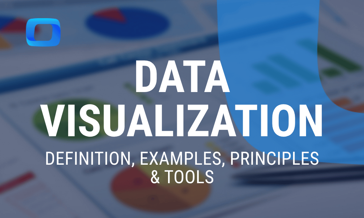 What is data visualization: Definition, examples, principles, tools