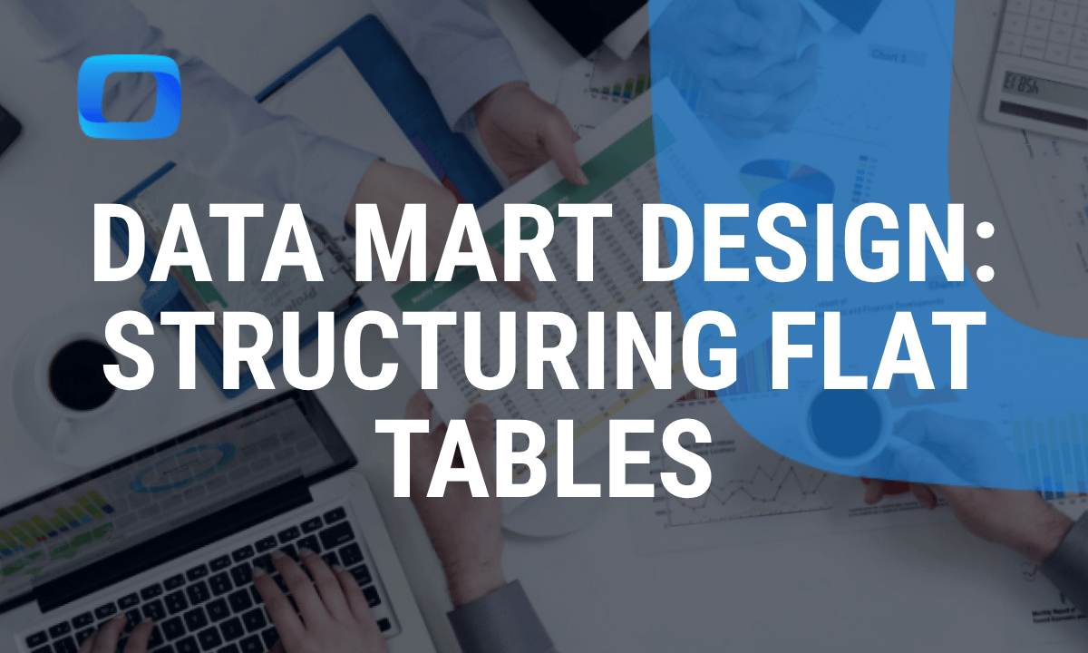 Data Mart design: structuring flat tables