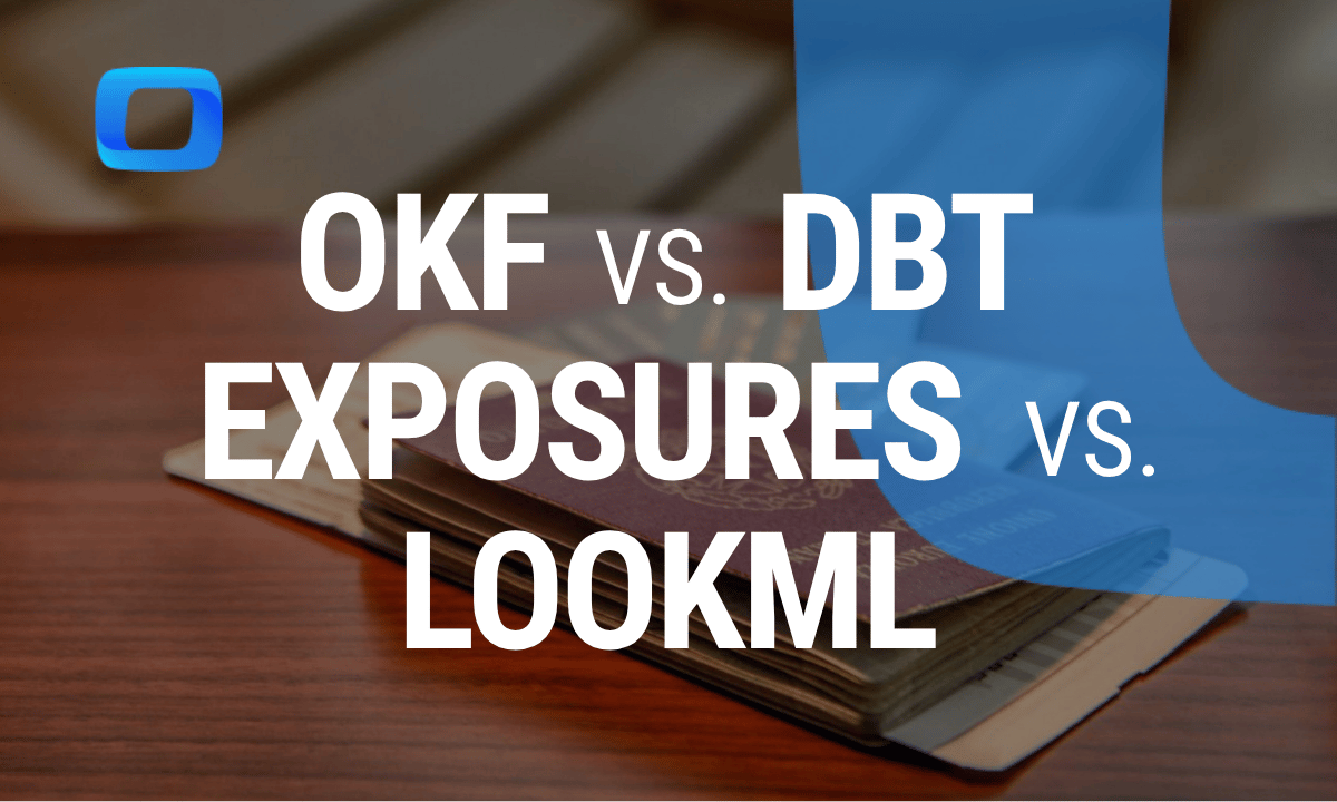OKF vs dbt exposures vs LookML: How to describe a data model