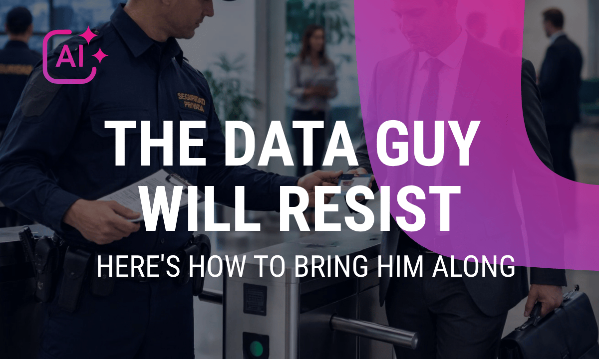 The data guy will resist. Here's how to bring him along