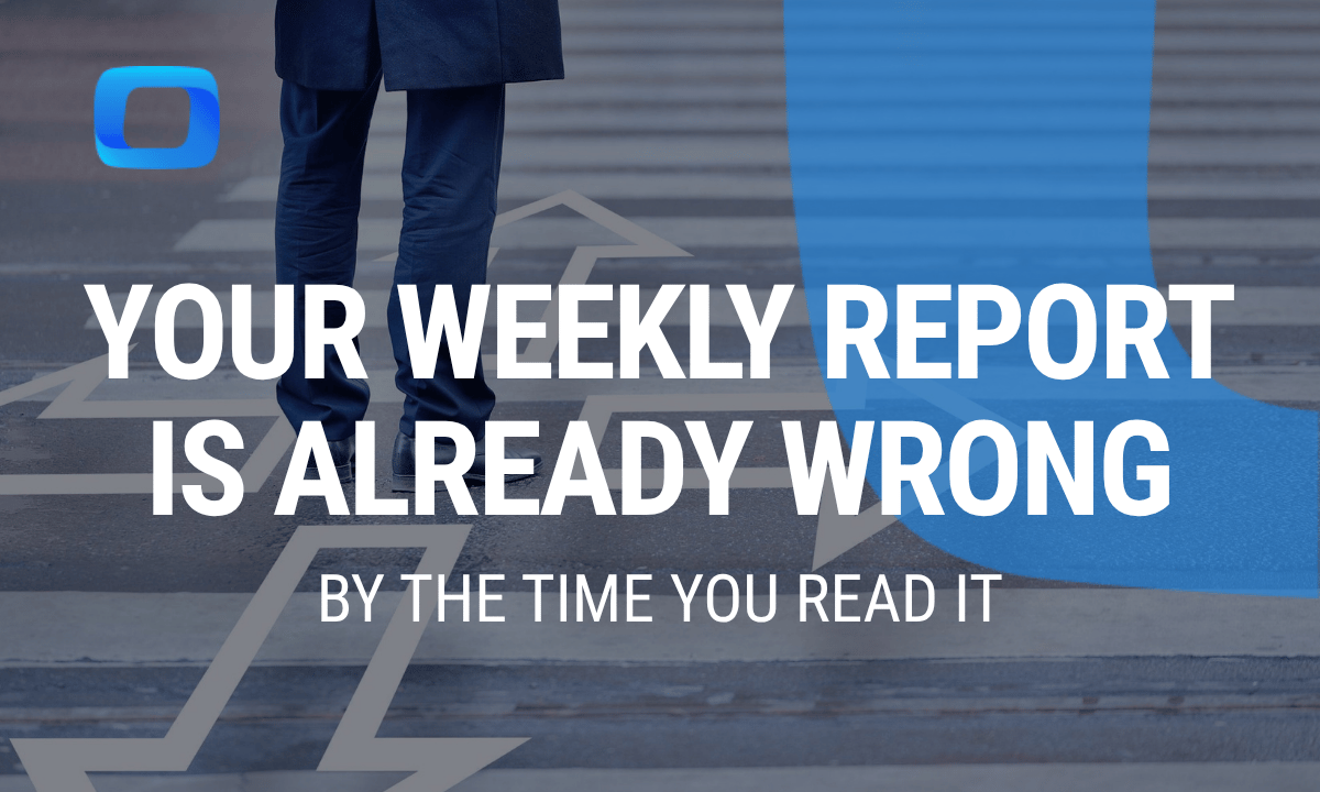 Your weekly report is already wrong by the time you read it
