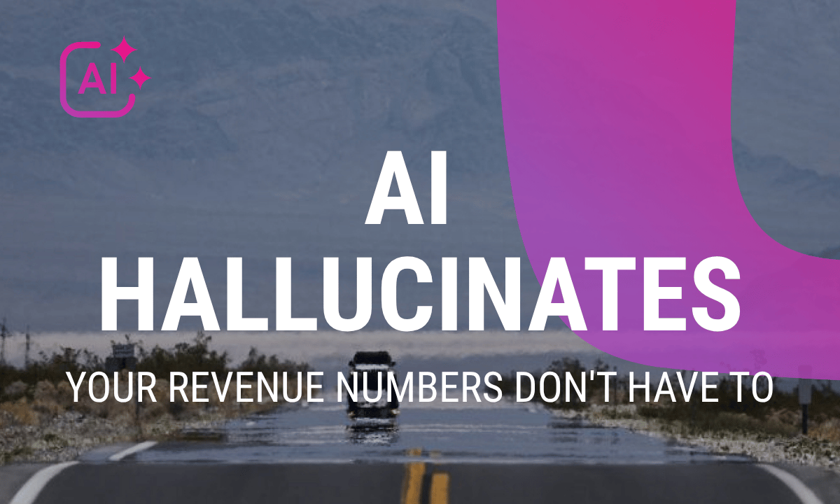 AI hallucinates. Your revenue numbers don't have to