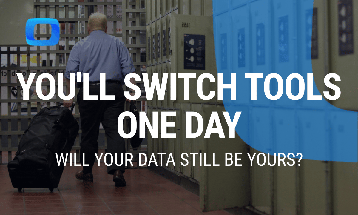 You'll switch tools one day. Will your data still be yours?