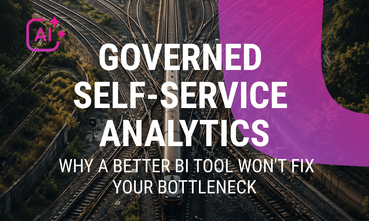Governed Self-Service Analytics: Fix the Real Bottleneck